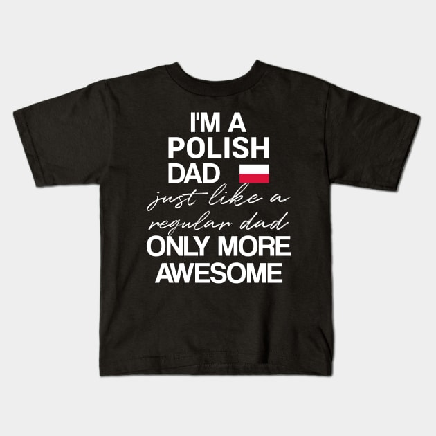 Polish dad - like a regular dad only more awesome Kids T-Shirt by Slavstuff